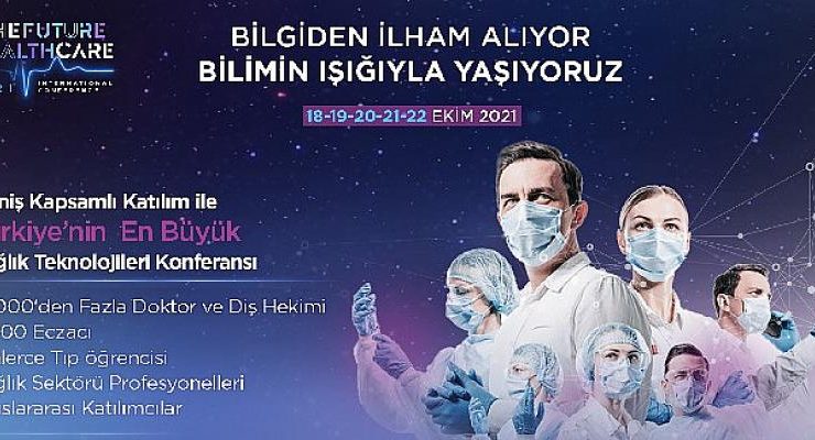 The Future Healthcare İstanbul 2021” konferansı, sağlık sektörünün geleceğine ışık tutacak