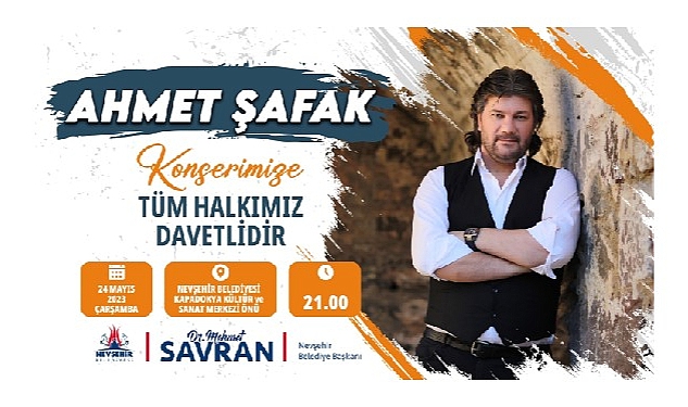 Nevşehir Belediyesi tarafından düzenlenen Ahmet Şafak konseri, 24 Mayıs 2023 Çarşamba günü yapılacak